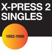 X-Press 2 - The Singles - 1992-1996 (2023)