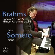 Jouni Somero - Brahms: Piano Sonata No. 3 in F Minor, Op. 5 & Variations & Fugue on a Theme by Handel, Op. 24 (2020)