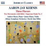 Andrew Russo, James Ehnes, Albany Symphony Orchestra, David Alan Miller - Kernis: 3 Flavors, 2 Movements (With Bells) & Superstar Etude No. 3 (2015)