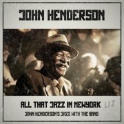 John Henderson - John Henderson / All That Jazz In Newyork (2024)