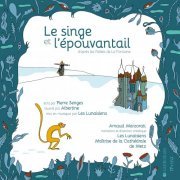 Les Lunaisiens, Arnaud Marzorati & Maîtrise de la Cathédrale de Metz - Le singe et l'épouvantail (2021) [Hi-Res]