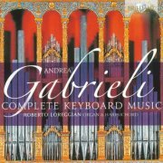 Roberto Loreggian - Andrea Gabrieli: Complete Keyboard Music (2015)
