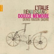 Doulce Mémoire & Denis Raisin Dadre - L'Italie Renaissance (2012)