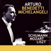 Arturo Benedetti Michelangeli - Arturo Benedetti Michelangeli, piano : Schumann • Mozart • Liszt (2023)