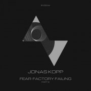 Jonas Kopp - Fear Factory Failing [Part 2] (2022)