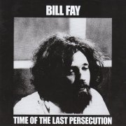 Bill Fay - Time Of The Last Persecution (Reissue, Remastered) (1971/2008)