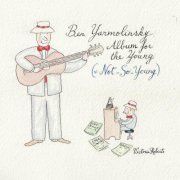 Ben Yarmolinsky - Album for the Young (And Not-So-Young) (2024)