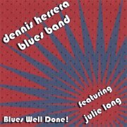 Dennis Herrera Blues Band, Julie Long - Blues Well Done! (2007)