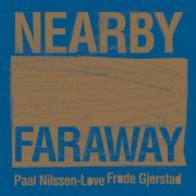 Frode Gjerstad & Paal Nilssen-Love - Nearby Faraway (2017)