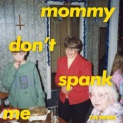 The Drums - MOMMY DON'T SPANK ME (2021)