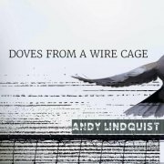Andy Lindquist - Doves from a Wire Cage (2023)