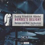 Jorg Waschinski, Baroque and Blue - Handel's Delight: 3 of Neun deutsche Arien/Nine German Arias & Sonatas (2012)