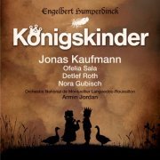 Jonas Kaufmann, Ofelia Sala, Detlef Roth, Nora Gubisch & Armin Jordan - Humperdinck: Königskinder (2006)