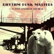 Rhythm Funk Masters - Afro-American-Arctic (2007)