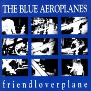 The Blue Aeroplanes - Friendloverplane (1988)