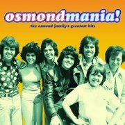 The Osmonds - Osmondmania! Osmond Family Greatest Hits (2003)