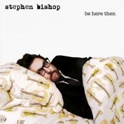 Stephen Bishop - Be Here Then (2014)