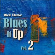 Mick Clarke - Blues It Up, Vol. 2 (2021)