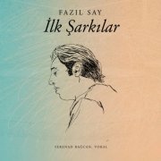 Fazil Say, Serenad Bağcan - İlk Şarkılar (2013) [Hi-Res]