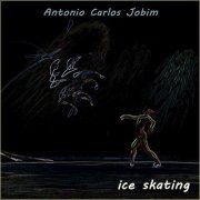 Antonio Carlos Jobim - Ice Skating (2019)
