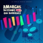 Gus Rodriguez - Amargue Sessions, Vol. 1 (2022) Hi-Res