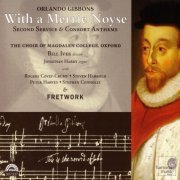 Fretwork & The Choir Of Magdalen College, Oxford - Gibbons: With a Merrie Noyse - Second Service & Consort Anthems (2003)