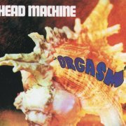 Head Machine - Orgasm (Reissue) (1970/1996)