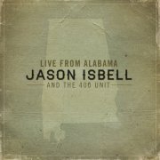 Jason Isbell and The 400 Unit - Live From Alabama (2012)