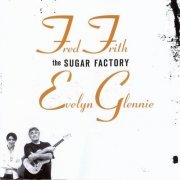 Fred Frith, Evelyn Glennie - The Sugar Factory (2007)