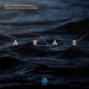 Javid Afsari Rad Ensemble, Zarbang Percussion Ensemble - Aras (2022)