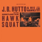 J.B. Hutto, Sunnyland Slim - Hawk Squat (Deluxe Edition) (2015)
