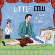 Little Cow - I'm In Love With Every Lady (2007)