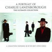 Charlie Landsborough - A Portrait of Charlie Landsborough - the Ultimate Collection (2005)
