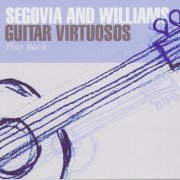 Andrés Segovia & John Williams - Segovia And Williams: Guitar Virtuosos Play Bach (2006)
