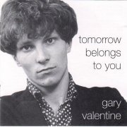 Gary Valentine - Tomorrow Belongs To You (2003)