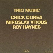 Chick Corea, Miroslav Vitous, Roy Haynes - Trio Music (1982)