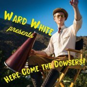 Ward White - Here Come The Dowsers (2024)