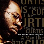Curtis Mayfield - A Man Like Curtis The Best Of Curtis Mayfield (1992)