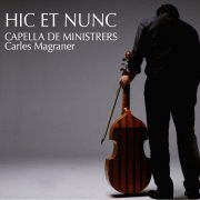 Capella De Ministrers, Carles Magraner - Hic et Nunc (2016)