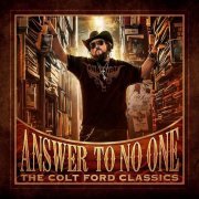 Colt Ford - Answer to No One: The Colt Ford Classics (2015) [Hi-Res]
