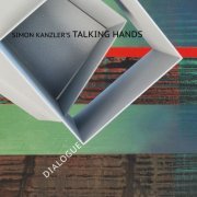 Simon Kanzler's Talking Hands - Dialogue (2015)