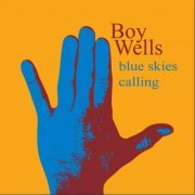 Boy Wells - Blue Skies Calling (2011)