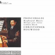 Christopher Hogwood - Frescobaldi: Keyboard Music (1993)