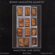 Byard Lancaster Quartet - Ancestral Link Hotel (2006)