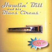 Howlin' Bill, His Blues Circus - Cool It! (2004)
