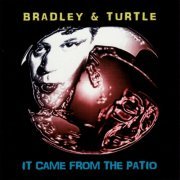 Bradley & Turtle, Turtle Vandemarr, Steve Bradley - It Came from the Patio (1999)