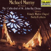 Michael Murray - The Organ at the Cathedral of St. John the Divine: Works by Franck, Widor, Dupré, Bach & Others (2022)