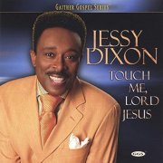 Jessy Dixon - Touch Me, Lord Jesus (2006)