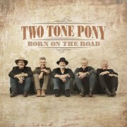 Two Tone Pony - Born On The Road (2024)