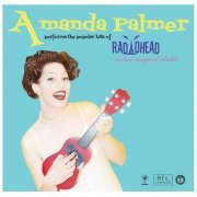 Amanda Palmer – Amanda Palmer Performs The Popular Hits Of Radiohead On Her Magical Ukulele (2010)